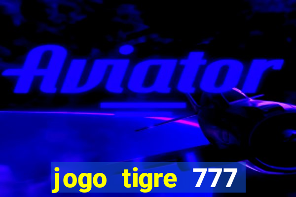 jogo tigre 777 como jogar